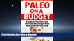 READ BOOK  Paleo on a Budget: A Guide for Your Own Paleo Meal Plan Using Budget Meals Made with