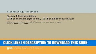 Ebook Galbraith, Harrington, Heilbroner: Economics and Dissent in an Age of Optimism (Princeton