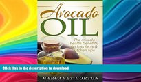 READ BOOK  Avocado Oil: The miracle health benefits, fat loss facts   kitchen tips (Avocado