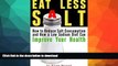 READ BOOK  Eat Less Salt: How to Reduce Salt Consumption and How a Low Sodium Diet Can Improve