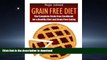 FAVORITE BOOK  Grain Free Diet: The Complete Grain Free Cookbook for a Healthy Diet and Grain