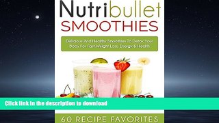 FAVORITE BOOK  Nutribullet Recipes: 60 Amazing Rapid Fat Loss Smoothie Recipes-Lose Up To a Pound
