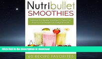 FAVORITE BOOK  Nutribullet Recipes: 60 Amazing Rapid Fat Loss Smoothie Recipes-Lose Up To a Pound