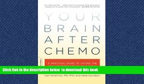 Read book  Your Brain After Chemo: A Practical Guide to Lifting the Fog and Getting Back Your