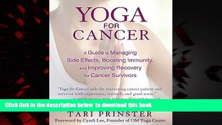 Best book  Yoga for Cancer: A Guide to Managing Side Effects, Boosting Immunity, and Improving