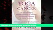 Best book  Yoga for Cancer: A Guide to Managing Side Effects, Boosting Immunity, and Improving