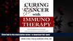 Read books  Curing Cancer with Immunotherapy: How it happened a century ago, what we learned as we