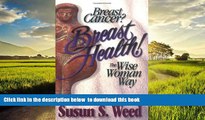 Best books  Breast Cancer? Breast Health!: The Wise Woman Way (Wise Woman Herbal) full online