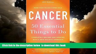 liberty books  Cancer: 50 Essential Things to Do: 2013 Edition online