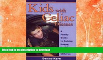READ BOOK  Kids with Celiac Disease : A Family Guide to Raising Happy, Healthy, Gluten-Free