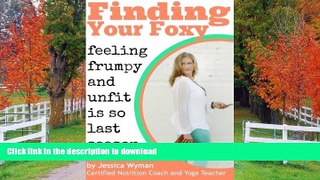 EBOOK ONLINE  Finding Your Foxy: Feeling Frumpy and Unfit is so Last Season  GET PDF