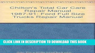 Read Now Chilton s Total Car Care Repair Manual 1987-91: Ford Full Size Trucks Repair Manual