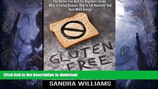 READ BOOK  Gluten Free: The Gluten Free Diet For Beginners Guide, What Is Celiac Disease, How To