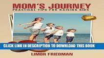 [PDF] Mom s Journey: Practical Tips for Raising Kids (Children Rearing From Toddlers to Teens)
