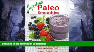 READ BOOK  Superfood Paleo Smoothies: Easy Vegan, Gluten-Free, Fat Burning Smoothies for Better