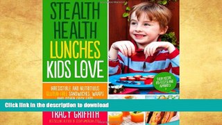 READ BOOK  Stealth Health Lunches Kids Love: Irresistible and Nutritious Gluten-Free Sandwiches,