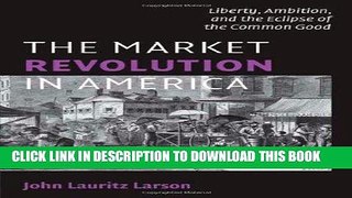 Best Seller The Market Revolution in America: Liberty, Ambition, and the Eclipse of the Common
