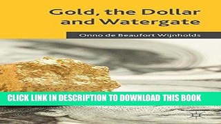 Best Seller Gold, the Dollar and Watergate: How a Political and Economic Meltdown Was Narrowly