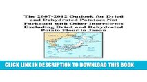 Ebook The 2007-2012 Outlook for Dried and Dehydrated Potatoes Not Packaged with Other Ingredients
