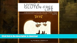 READ BOOK  Living a Gluten Free Life - A Beginners Guide to a Gluten Free Diet FULL ONLINE