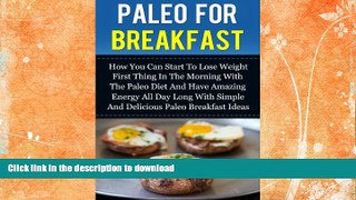 READ BOOK  Paleo For Breakfast - How You Can Start To Lose Weight First Thing In The Morning With