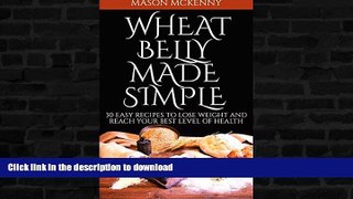 EBOOK ONLINE  Wheat Belly Made Simple: 30 Easy Recipes To Lose Weight And Reach Your Best Level
