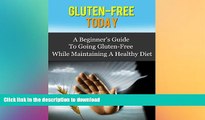 GET PDF  Gluten-Free Today - A Beginner s Guide To Going Gluten-Free While Maintaining A Healthy