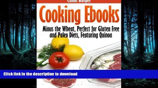 READ BOOK  Cooking Ebooks: Minus the Wheat, Perfect for Gluten Free and Paleo Diets, Featuring
