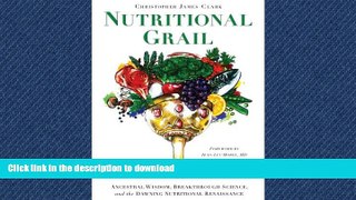 FAVORITE BOOK  Nutritional Grail: Ancestral Wisdom, Breakthrough Science, and the Dawning
