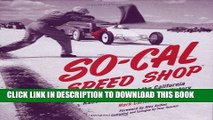 Read Now SO-CAL Speed Shop: The Fast Tale of the California Racers Who Made Hot Rod History