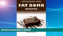 READ BOOK  Ketogenic Diet: Fat Bomb Recipes: 16 Recipe Keto Cookbook (Sweet and Savory Snacks)