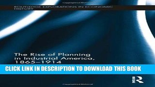 Ebook The Rise of Planning in Industrial America, 1865-1914 (Routledge Explorations in Economic