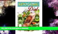 READ BOOK  Ketogenic Diet: Learn About The Best Beginners Guide Of Why To Use The Ketogenic Diet