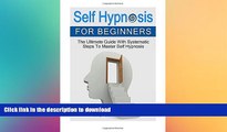 READ BOOK  Self Hypnosis for Beginners: The Ultimate Guide With Systematic Steps To Master Self