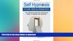 READ BOOK  Self Hypnosis for Beginners: The Ultimate Guide With Systematic Steps To Master Self