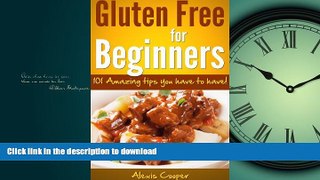 GET PDF  Gluten Free For Beginners - 101 Amazing Tips You Have To Have ! (Diet and Weight Loss)