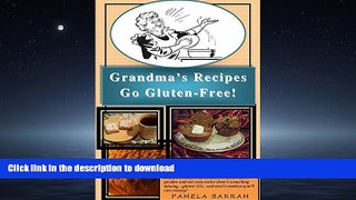 READ BOOK  Grandma s Recipes Go Gluten-Free!: Enjoy the comfort of Grandma s home-baked goodies