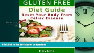 EBOOK ONLINE  Gluten Free Diet Guide: Reset Your Body From Celiac Disease : Using Food And A