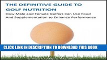 [PDF] THE DEFINITIVE GUIDE TO GOLF NUTRITION: How Male and Female Golfers Can Use Food and