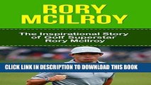 [PDF] Rory McIlroy: The Inspirational Story of Golf Superstar Rory McIlroy (Rory McIlroy