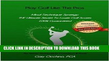 [PDF] Play Golf Like The Pros (Mind-Technique Synergy: THE Ultimate Secret To Lower Golf Scores