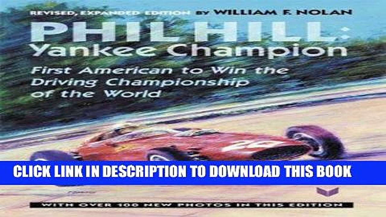 Read Now Phil Hill, Yankee Champion: Yankee Champion, First American to Win the Driving