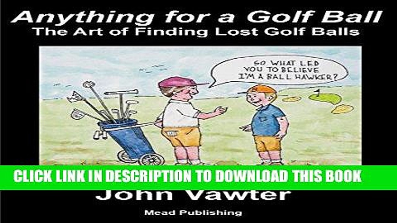 [PDF] Anything for a Golf Ball: The Art of Finding Lost Golf Balls Full Collection