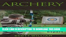 [PDF] Archery: From Beginner To Expert (Archery, Bow, Archery Bow, Hunting, Bow hunting) Full Online