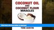 READ BOOK  Coconut Oil and Coconut Flour Miracles (Paleo Ketogenic Recipes): Your Coconut Miracle