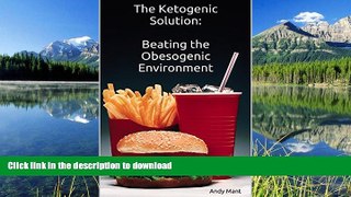 EBOOK ONLINE  The Ketogenic Solution:  Beating the Obesogenic Environment  BOOK ONLINE