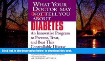 Read books  What Your Doctor May Not Tell You About Diabetes: An Innovative Program to Prevent,