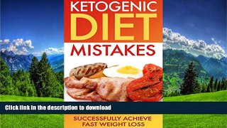 READ BOOK  Ketogenic Diet: Ketogenic Diet Mistakes: Successfully Achieve Fast Weight Loss