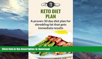 GET PDF  Keto Diet Plan: A Proven 30 Day Diet Plan For Shredding Fat That Gets Immediate Results