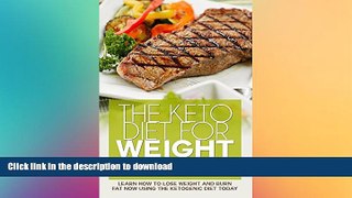 EBOOK ONLINE  The Keto Diet For Weight Loss: Learn how to lose weight and burn Fat NOW using the